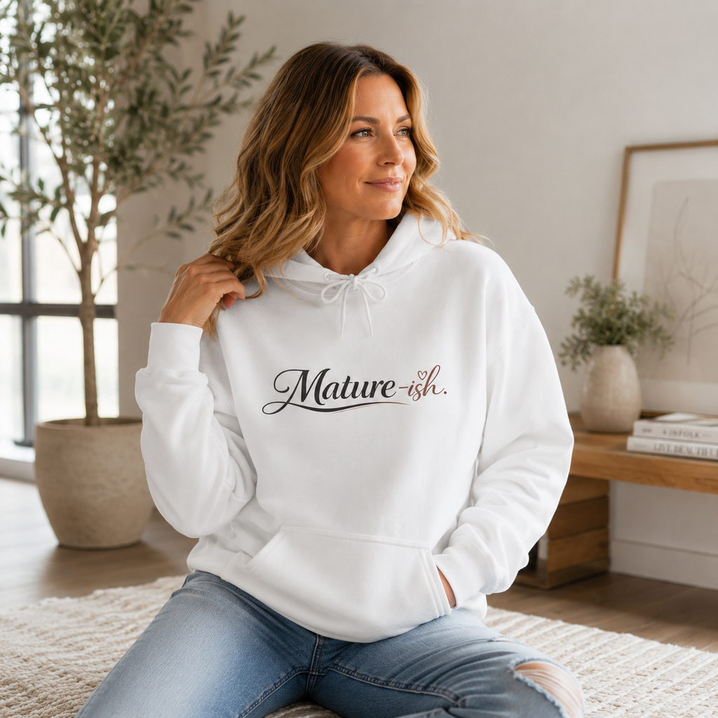 Mature-ish Hoodie, Funny Midlife Cozy Sweatshirt, Playful Adulting Pullover